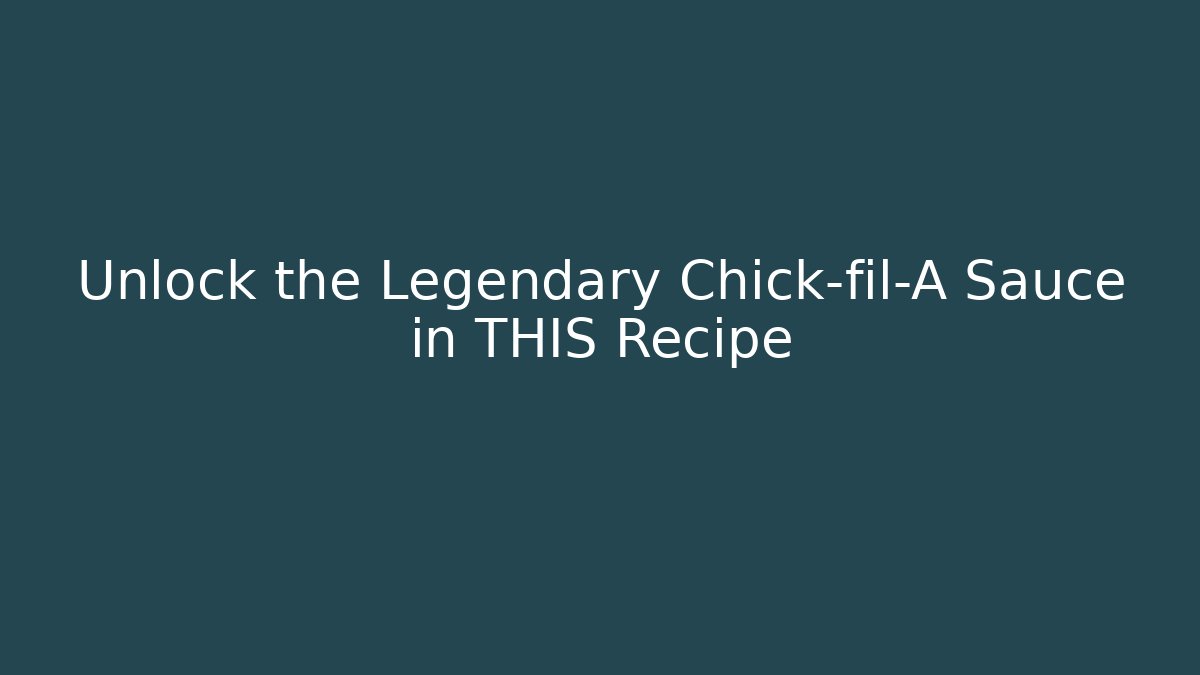 Unlock the Legendary Chick-fil-A Sauce in THIS Recipe