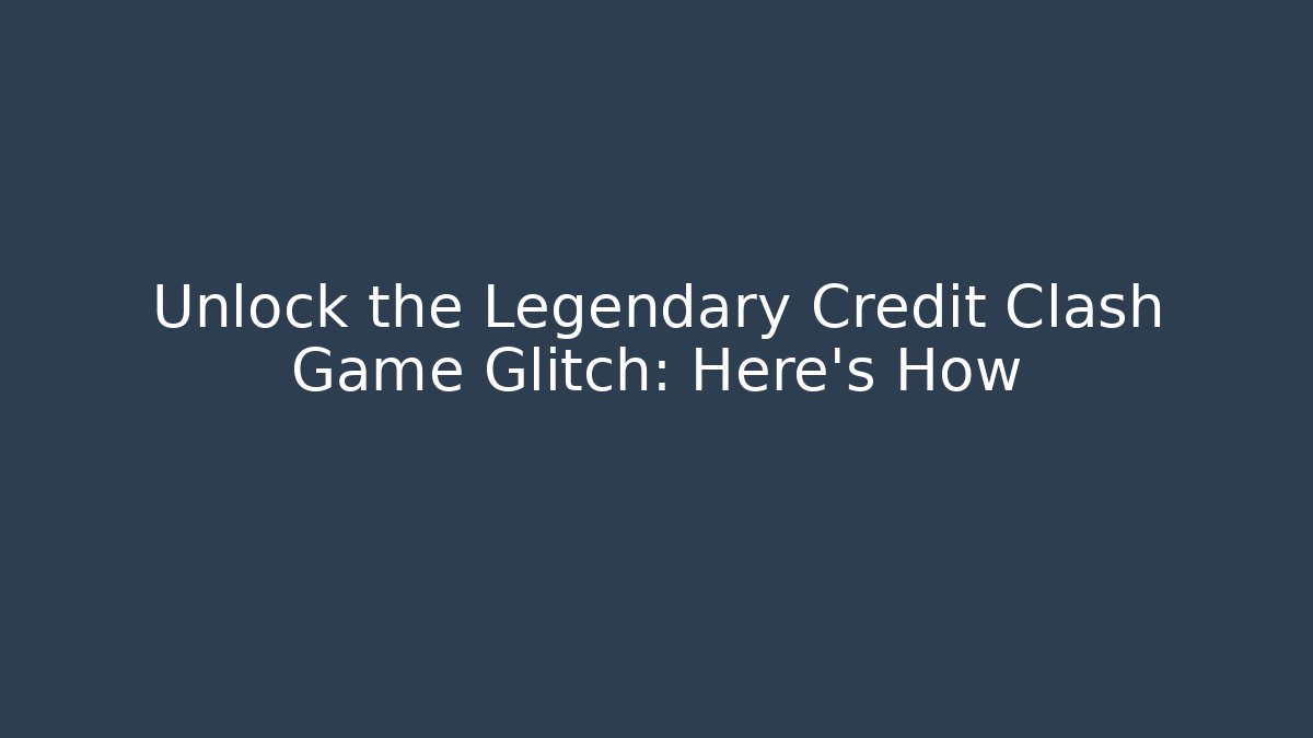 Unlock the Legendary Credit Clash Game Glitch: Here's How