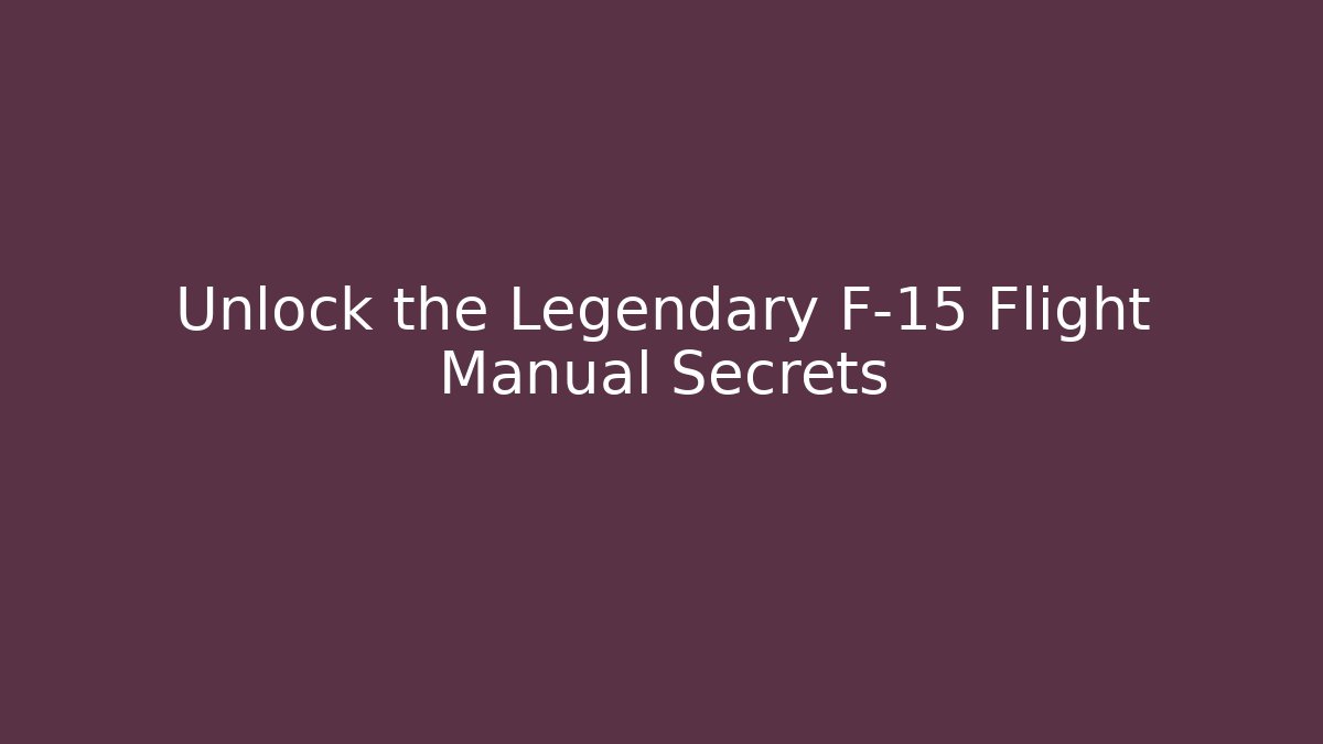 Unlock the Legendary F-15 Flight Manual Secrets
