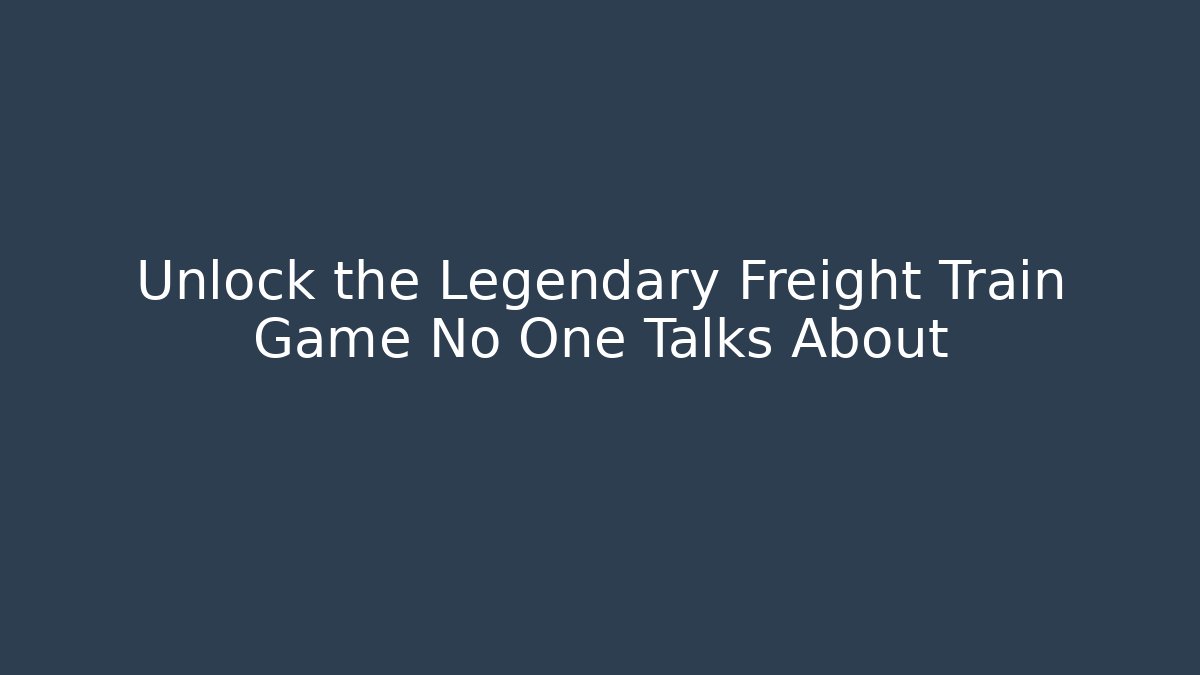Unlock the Legendary Freight Train Game No One Talks About