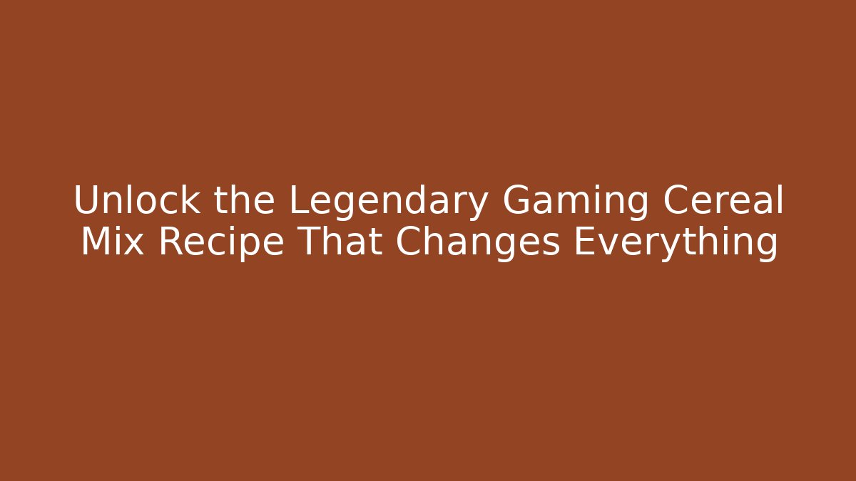 Unlock the Legendary Gaming Cereal Mix Recipe That Changes Everything