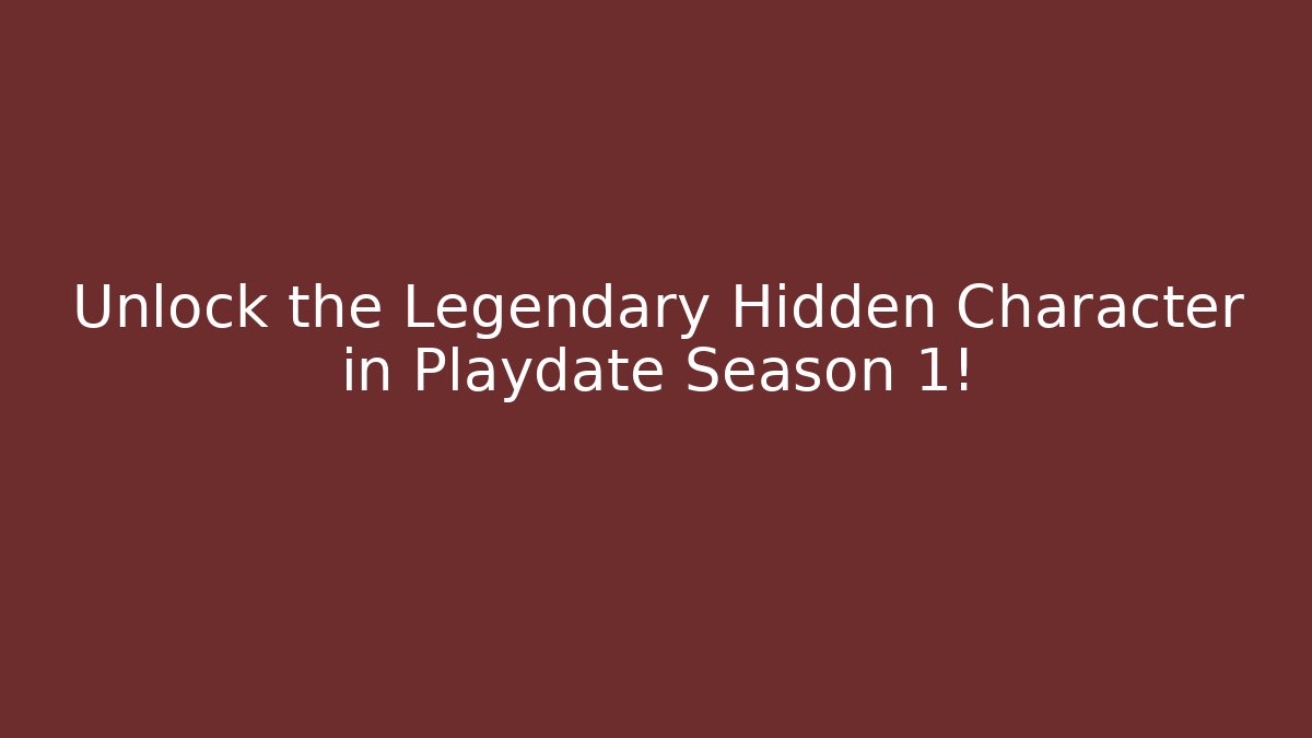 Unlock the Legendary Hidden Character in Playdate Season 1!