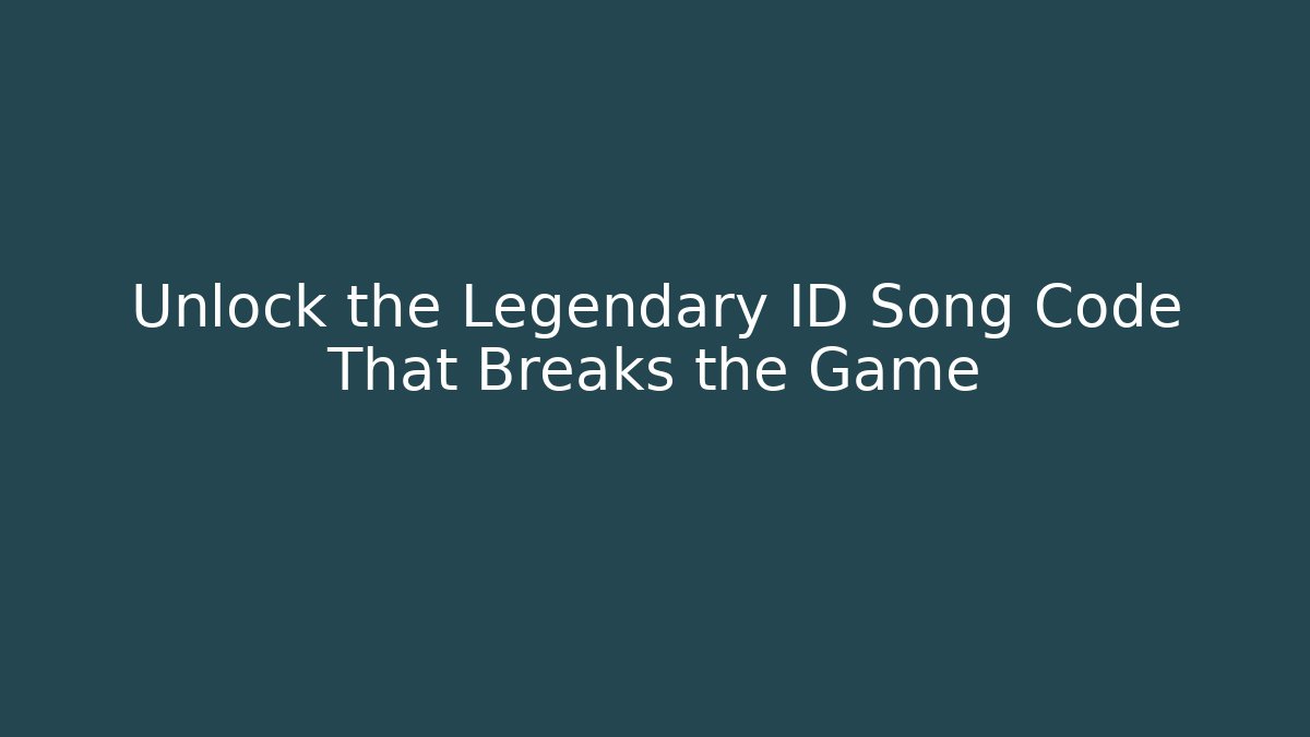 Unlock the Legendary ID Song Code That Breaks the Game - Create More Assets
