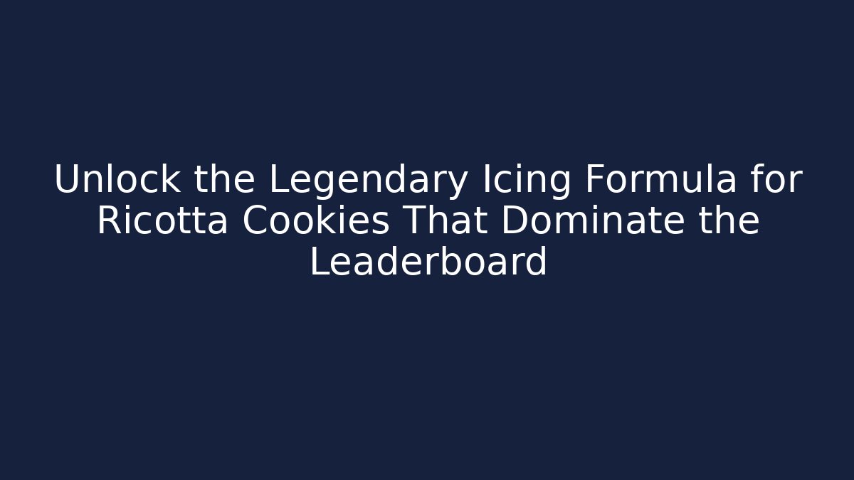 Unlock the Legendary Icing Formula for Ricotta Cookies That Dominate the Leaderboard