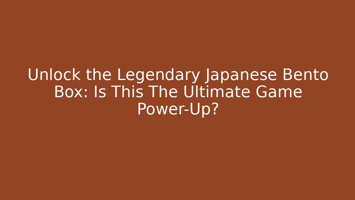 Unlock the Legendary Japanese Bento Box: Is This The Ultimate Game Power-Up?