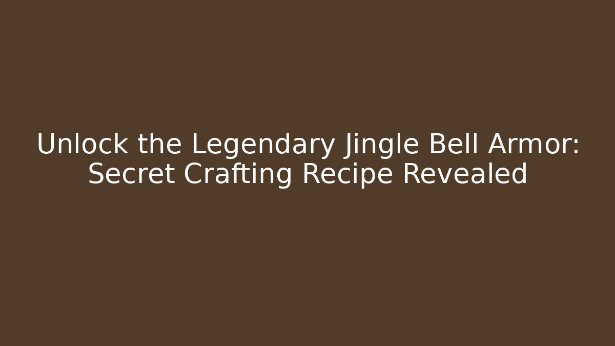Unlock the Legendary Jingle Bell Armor: Secret Crafting Recipe Revealed