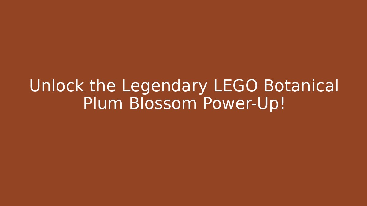 Unlock the Legendary LEGO Botanical Plum Blossom Power-Up!