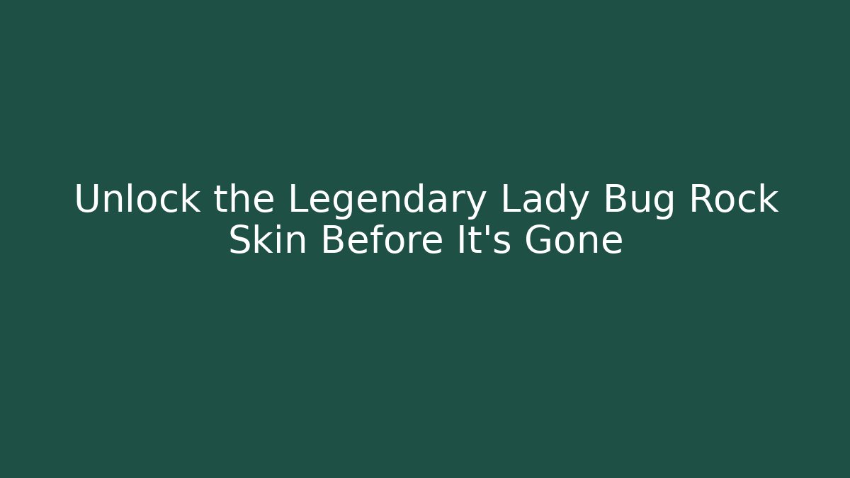 Unlock the Legendary Lady Bug Rock Skin Before It’s Gone