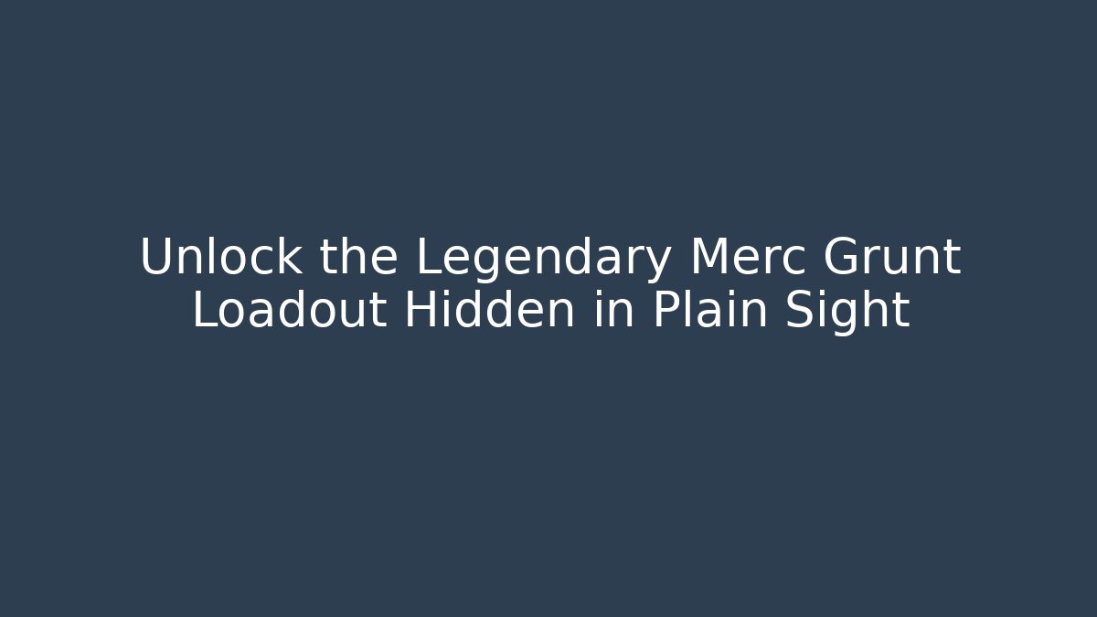 Unlock the Legendary Merc Grunt Loadout Hidden in Plain Sight