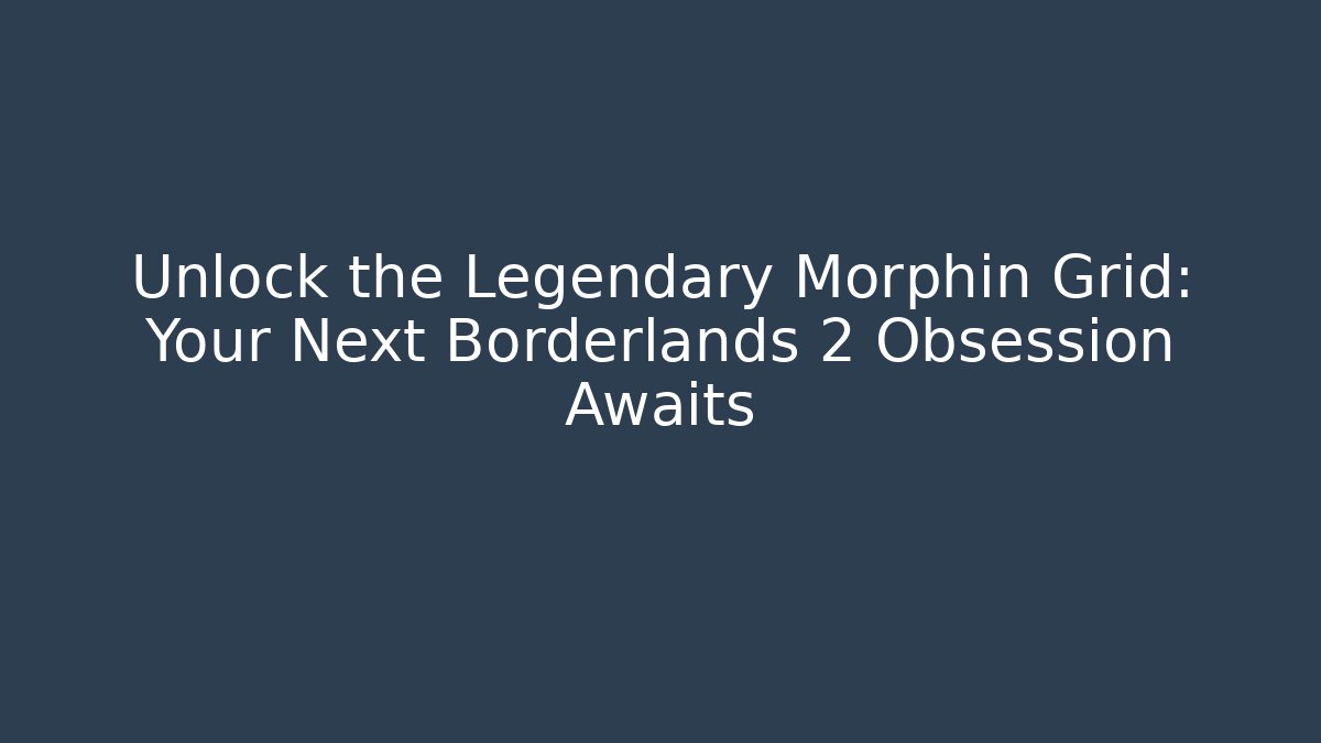 Unlock the Legendary Morphin Grid: Your Next Borderlands 2 Obsession Awaits