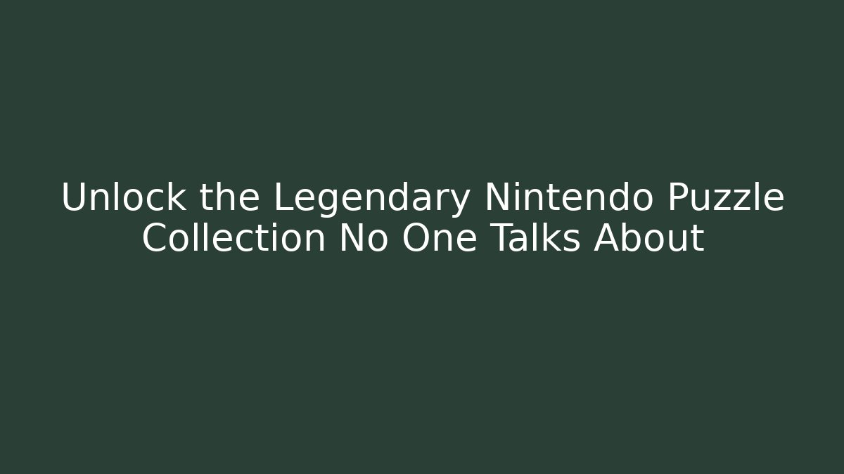Unlock the Legendary Nintendo Puzzle Collection No One Talks About
