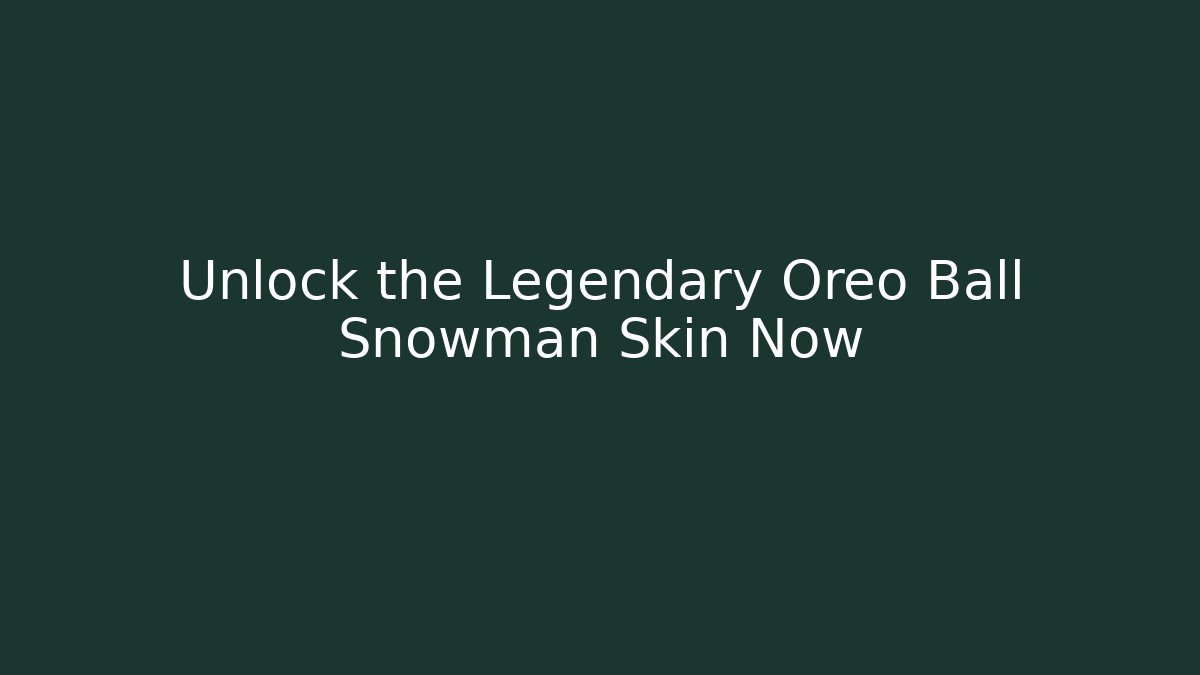 Unlock the Legendary Oreo Ball Snowman Skin Now