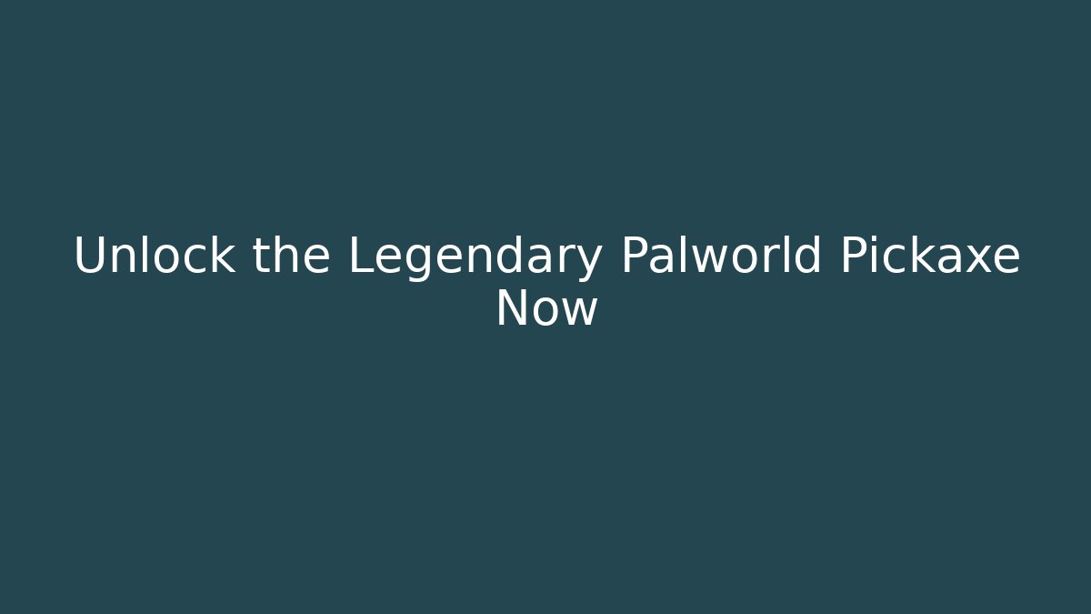 Unlock the Legendary Palworld Pickaxe Now - Create More Assets