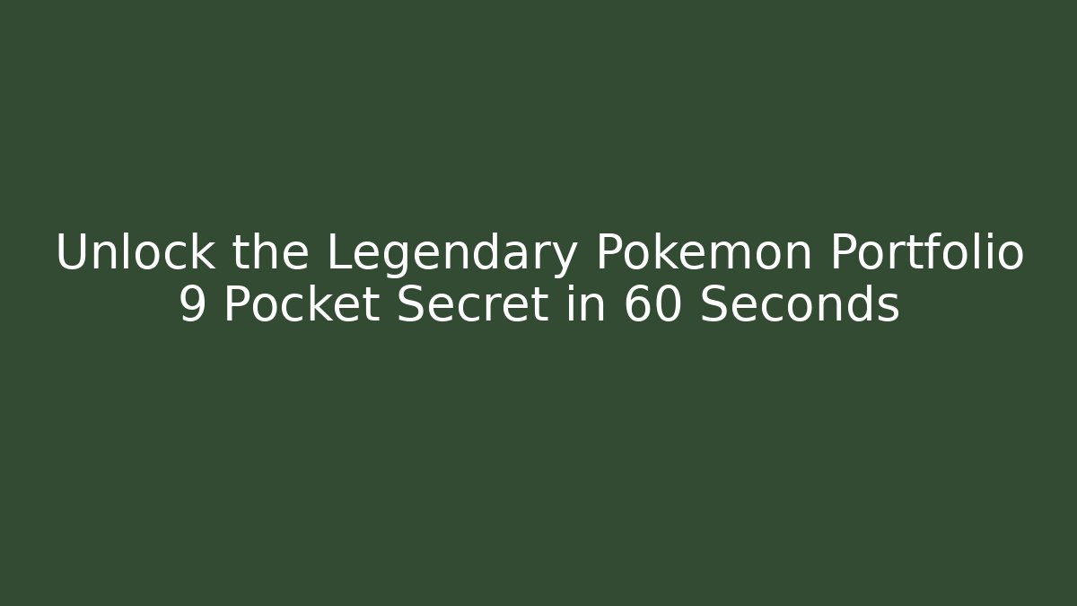 Unlock the Legendary Pokémon Portfolio 9 Pocket Secret in 60 Seconds