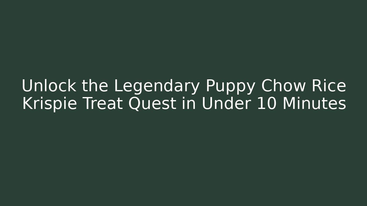 Unlock the Legendary Puppy Chow Rice Krispie Treat Quest in Under 10 Minutes