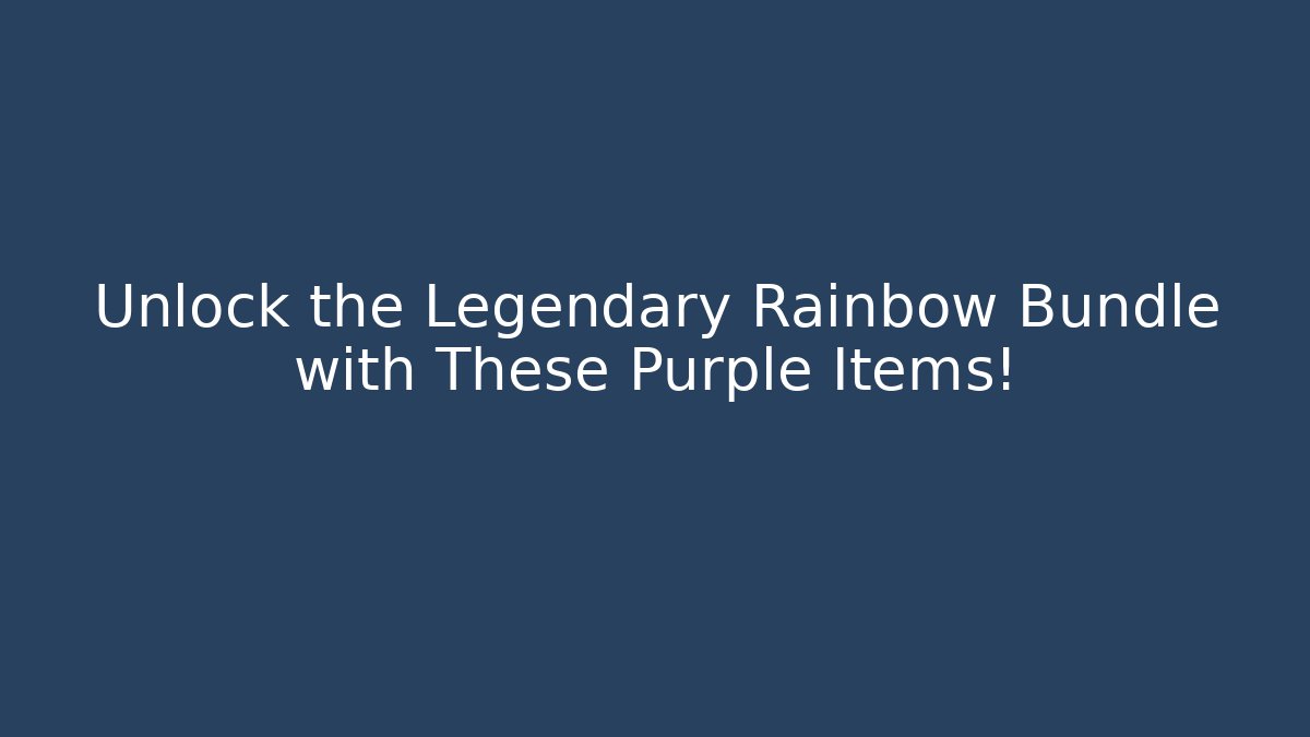 Unlock the Legendary Rainbow Bundle with These Purple Items!