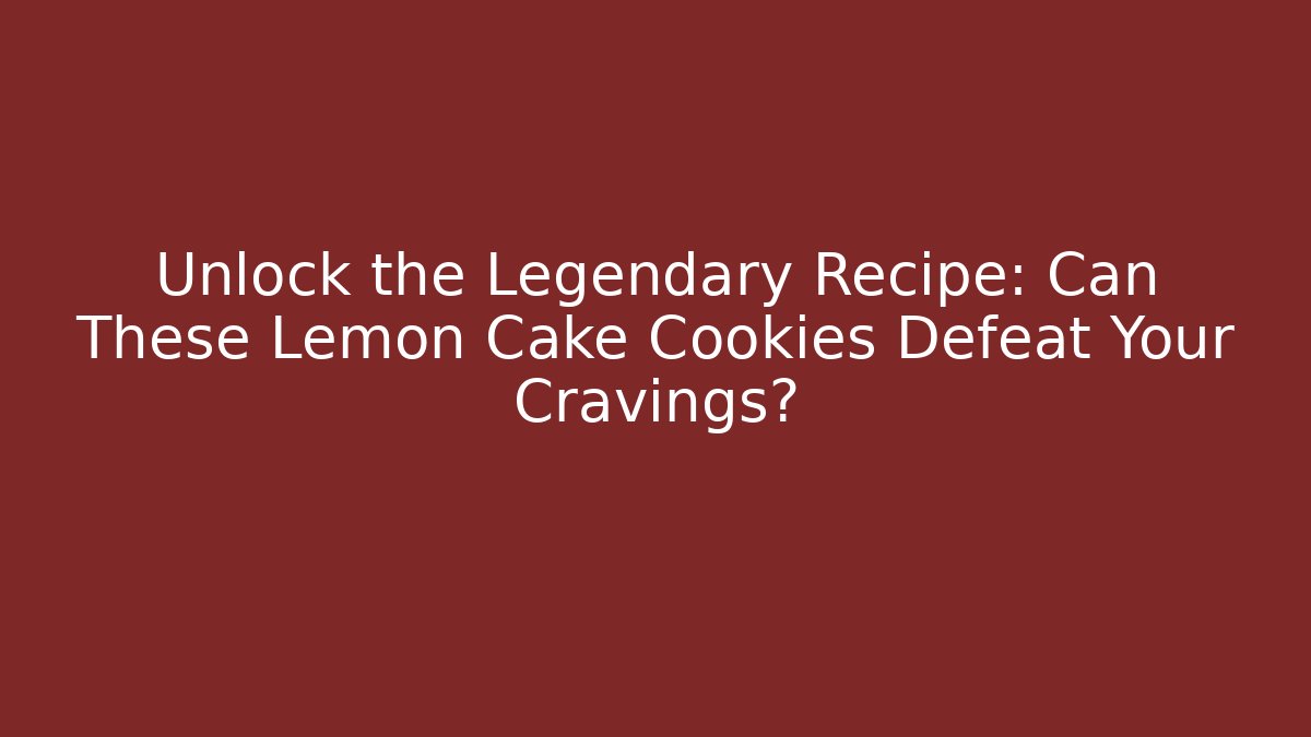 Unlock the Legendary Recipe: Can These Lemon Cake Cookies Defeat Your Cravings?