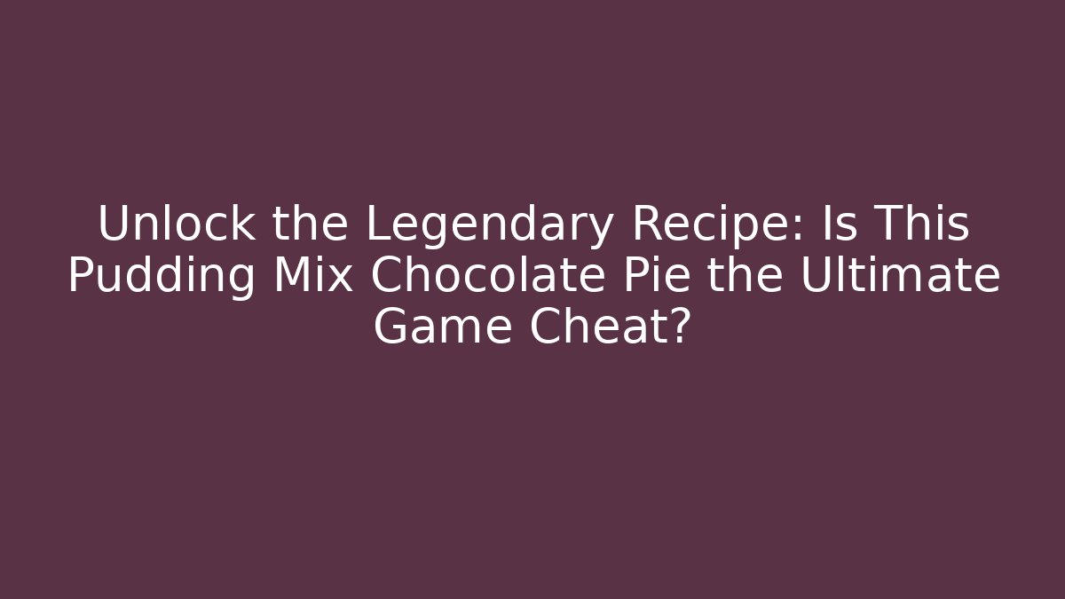 Unlock the Legendary Recipe: Is This Pudding Mix Chocolate Pie the Ultimate Game Cheat?