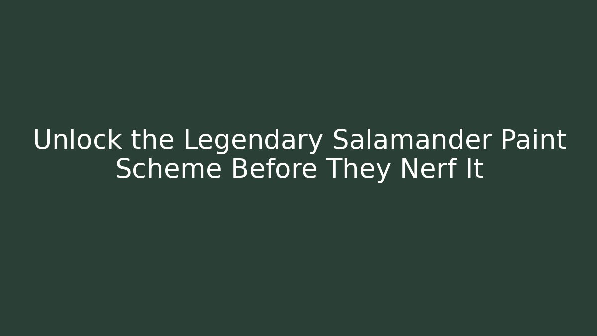 Unlock the Legendary Salamander Paint Scheme Before They Nerf It