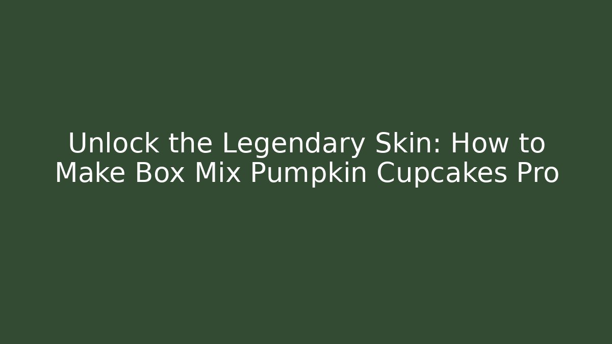 Unlock the Legendary Skin: How to Make Box Mix Pumpkin Cupcakes Pro