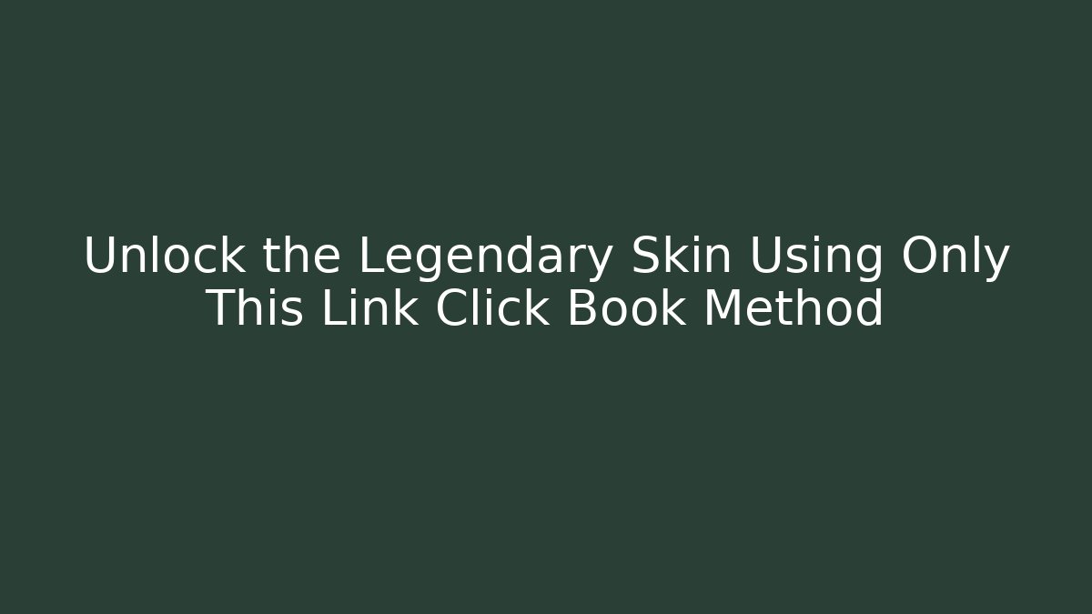 Unlock the Legendary Skin Using Only This Link Click Book Method