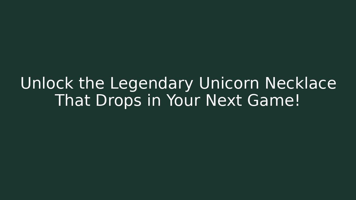 Unlock the Legendary Unicorn Necklace That Drops in Your Next Game!