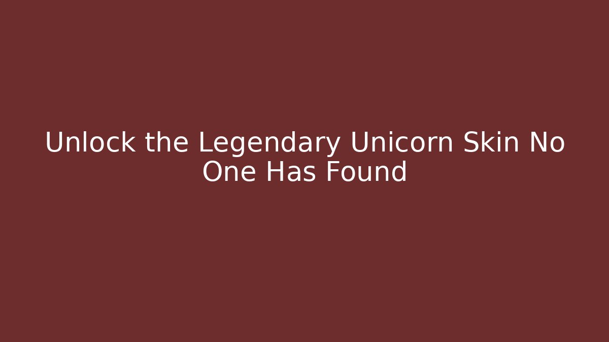 Unlock the Legendary Unicorn Skin No One Has Found