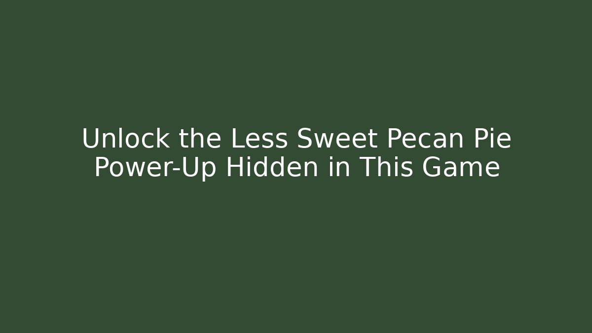 Unlock the Less Sweet Pecan Pie Power-Up Hidden in This Game