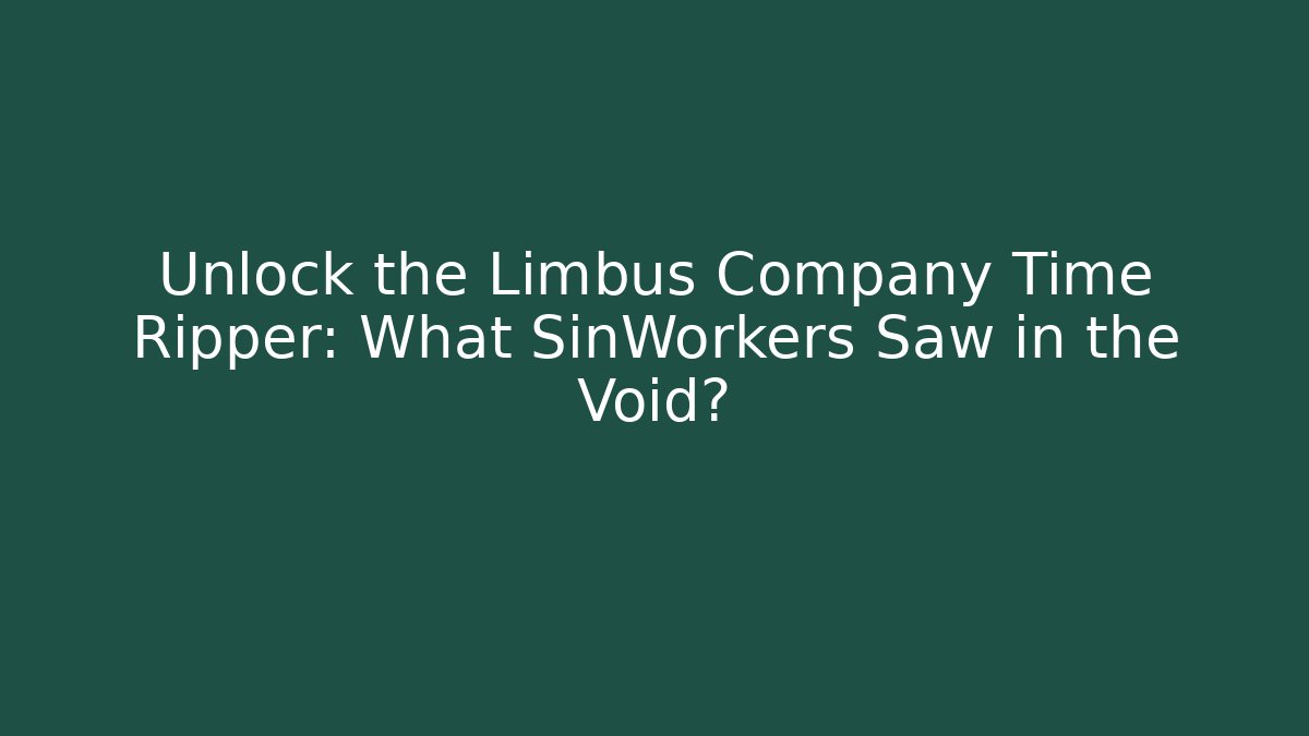 Unlock the Limbus Company Time Ripper: What SinWorkers Saw in the Void?