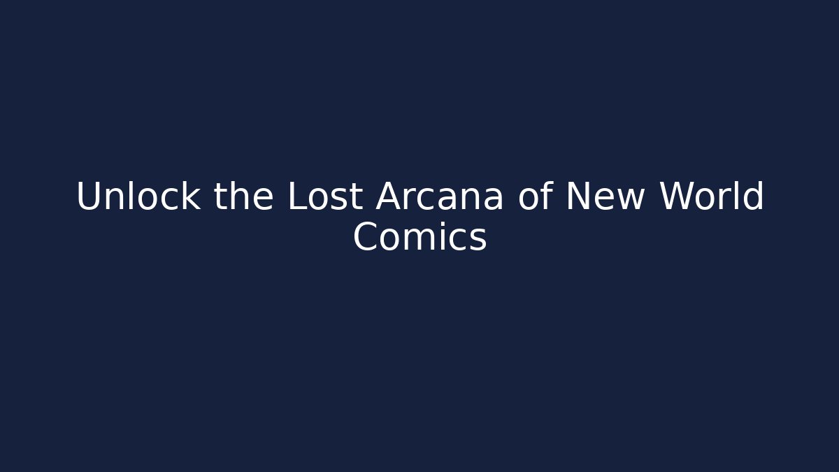 Unlock the Lost Arcana of New World Comics