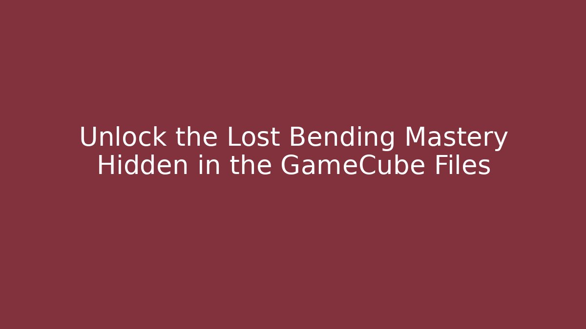 Unlock the Lost Bending Mastery Hidden in the GameCube Files - Create More Assets