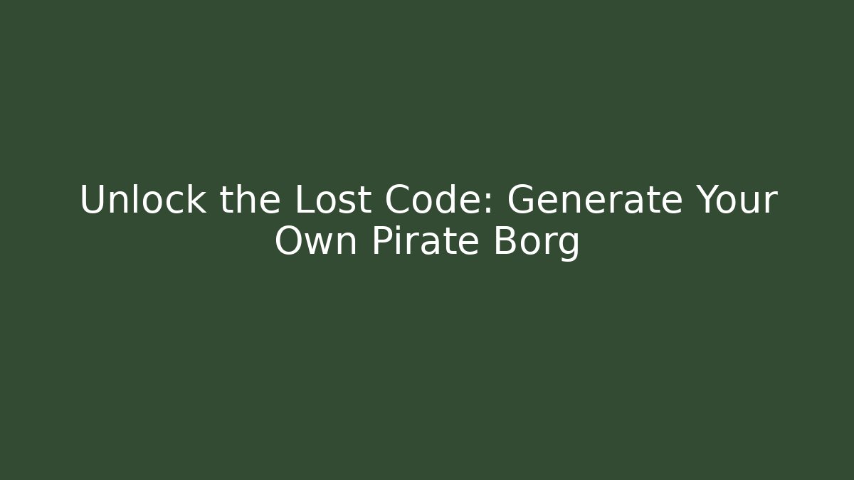 Unlock the Lost Code: Generate Your Own Pirate Borg