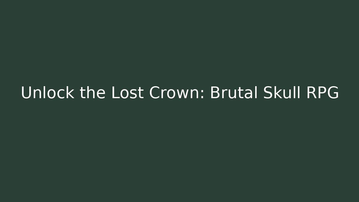 Unlock the Lost Crown: Brutal Skull RPG