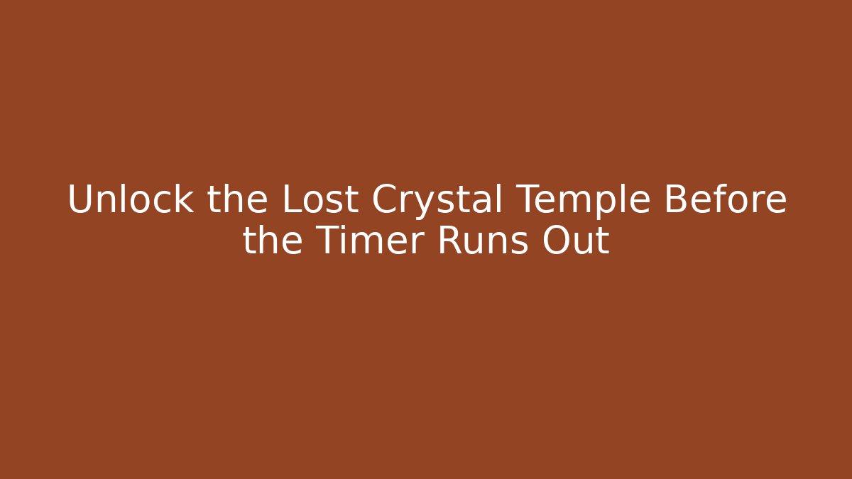 Unlock the Lost Crystal Temple Before the Timer Runs Out