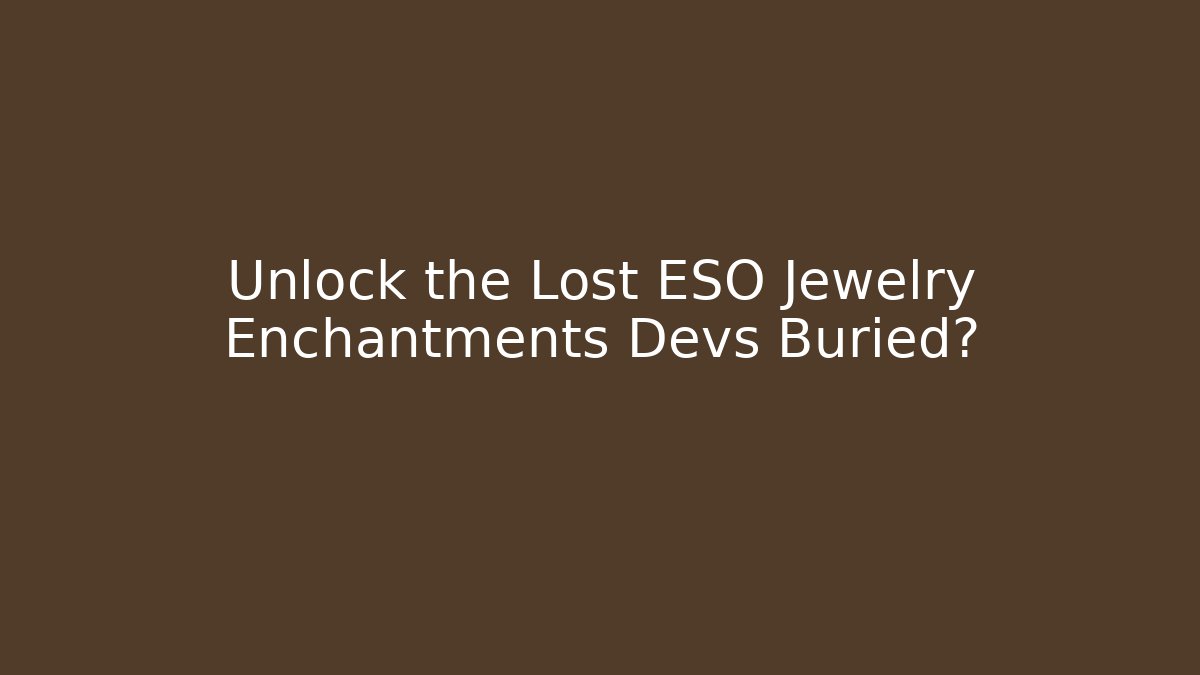 Unlock the Lost ESO Jewelry Enchantments Devs Buried?