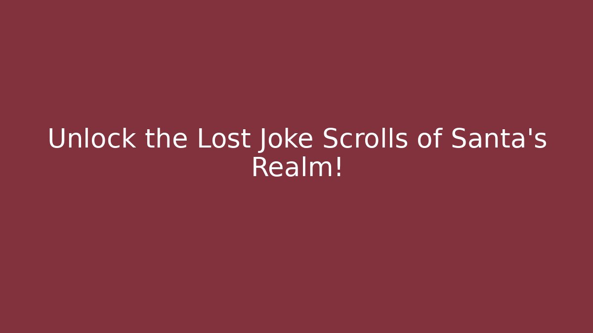 Unlock the Lost Joke Scrolls of Santa's Realm!