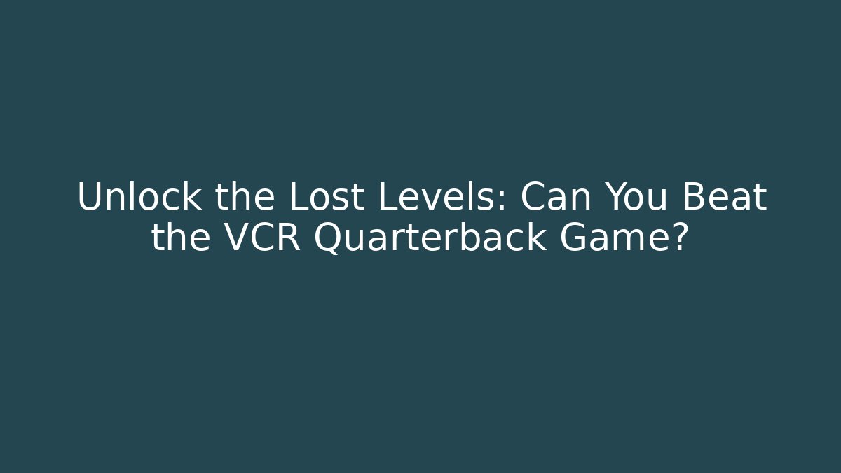 Unlock the Lost Levels: Can You Beat the VCR Quarterback Game?