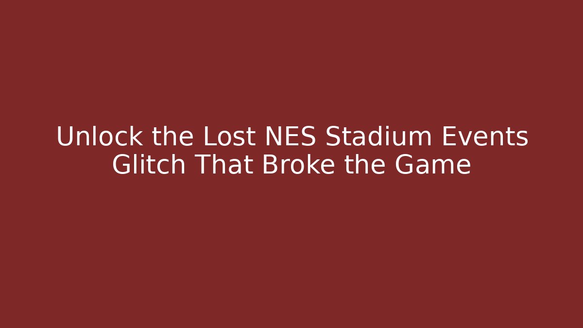 Unlock the Lost NES Stadium Events Glitch That Broke the Game