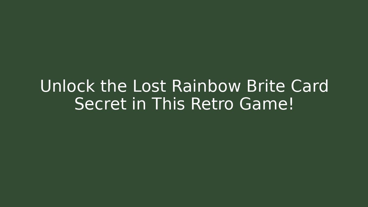 Unlock the Lost Rainbow Brite Card Secret in This Retro Game!