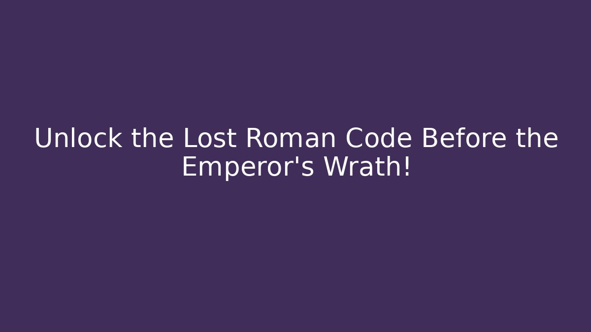 Unlock the Lost Roman Code Before the Emperor’s Wrath!