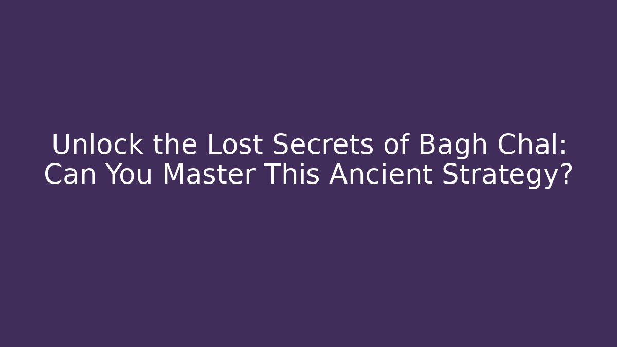 Unlock the Lost Secrets of Bagh Chal: Can You Master This Ancient Strategy?