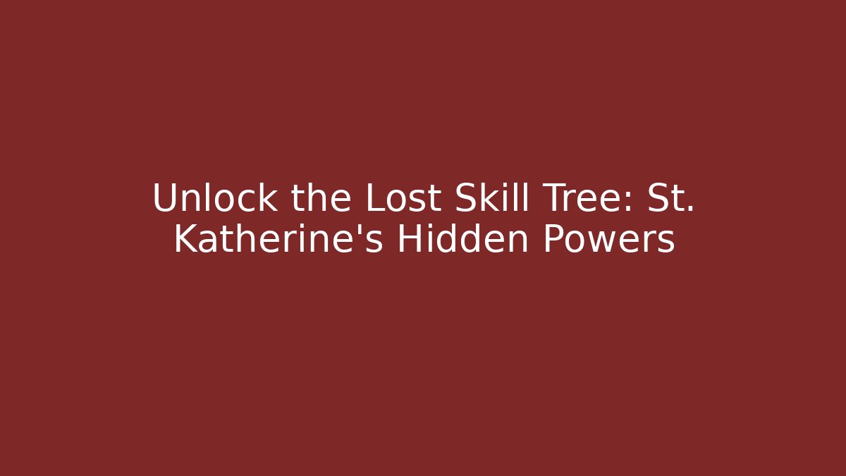 Unlock the Lost Skill Tree: St. Katherine's Hidden Powers