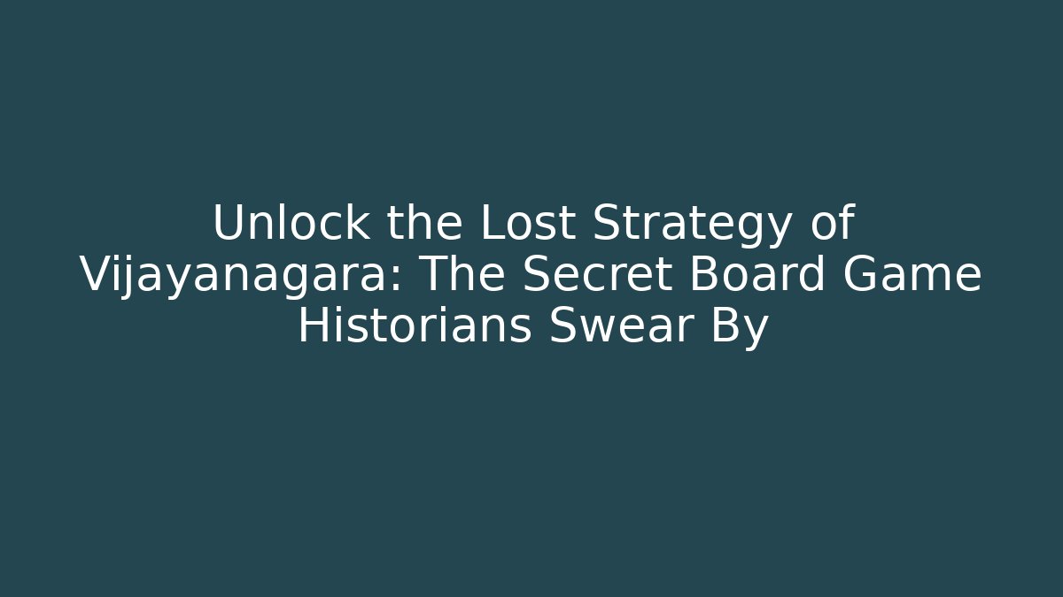Unlock the Lost Strategy of Vijayanagara: The Secret Board Game Historians Swear By