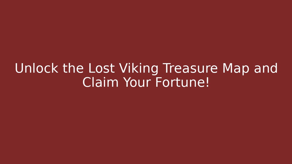 Unlock the Lost Viking Treasure Map and Claim Your Fortune!
