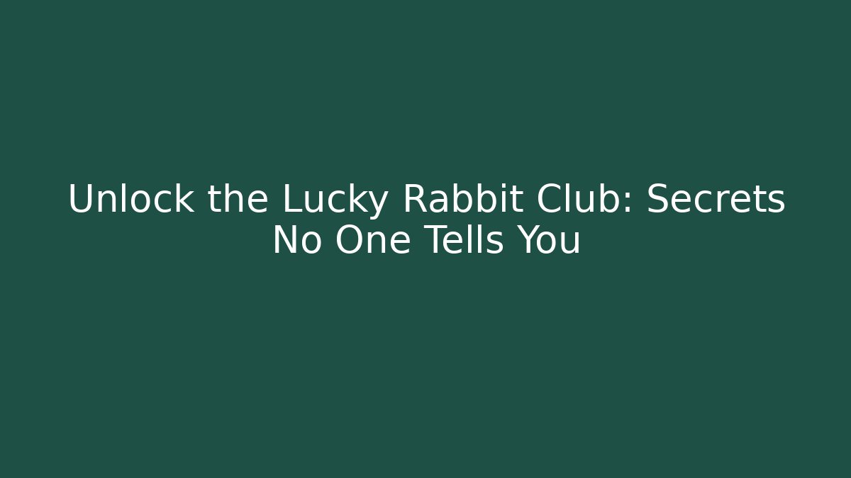 Unlock the Lucky Rabbit Club: Secrets No One Tells You
