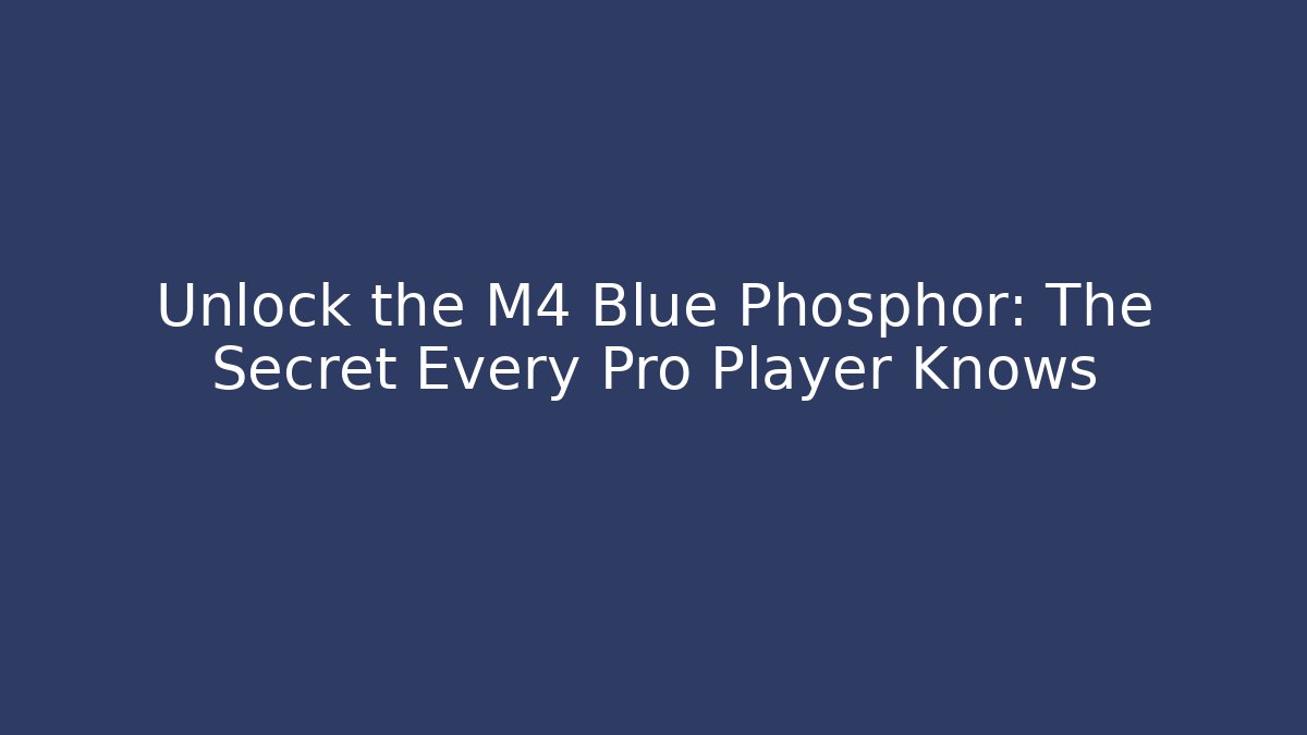 Unlock the M4 Blue Phosphor: The Secret Every Pro Player Knows