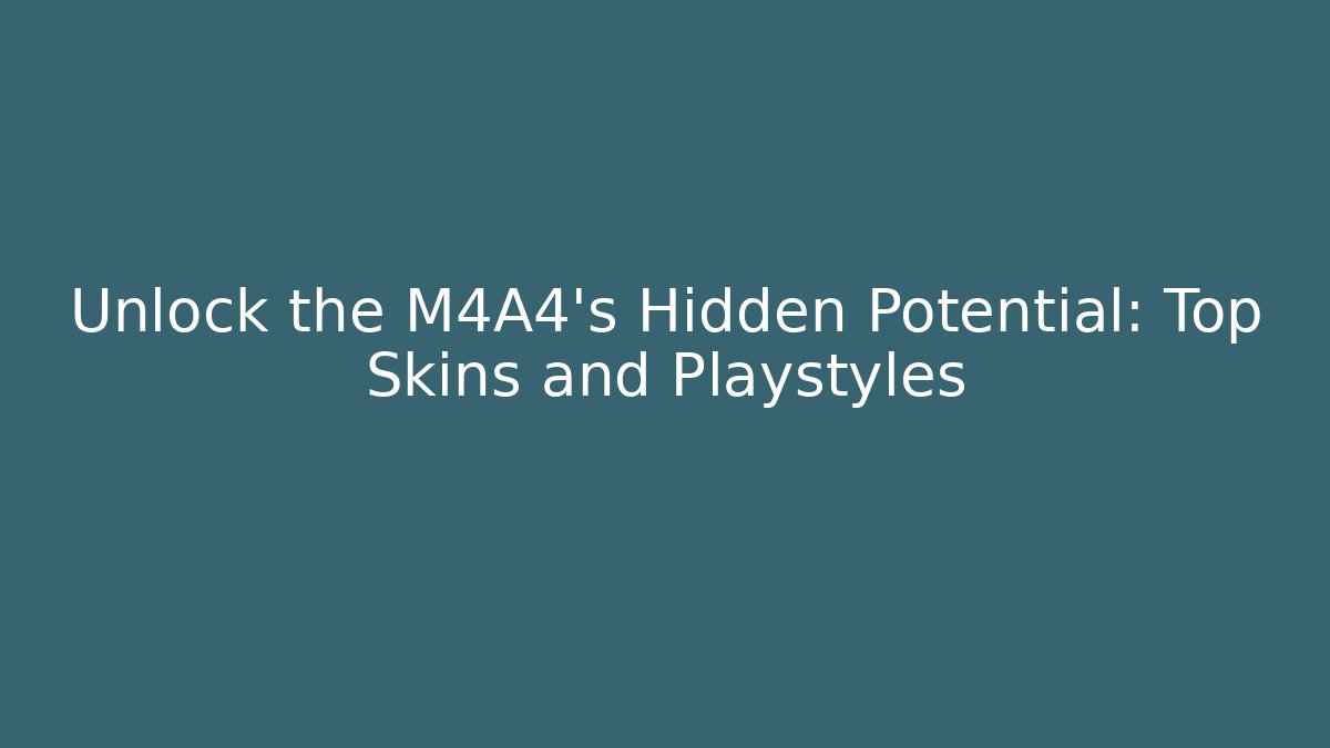 Unlock the M4A4’s Hidden Potential: Top Skins and Playstyles
