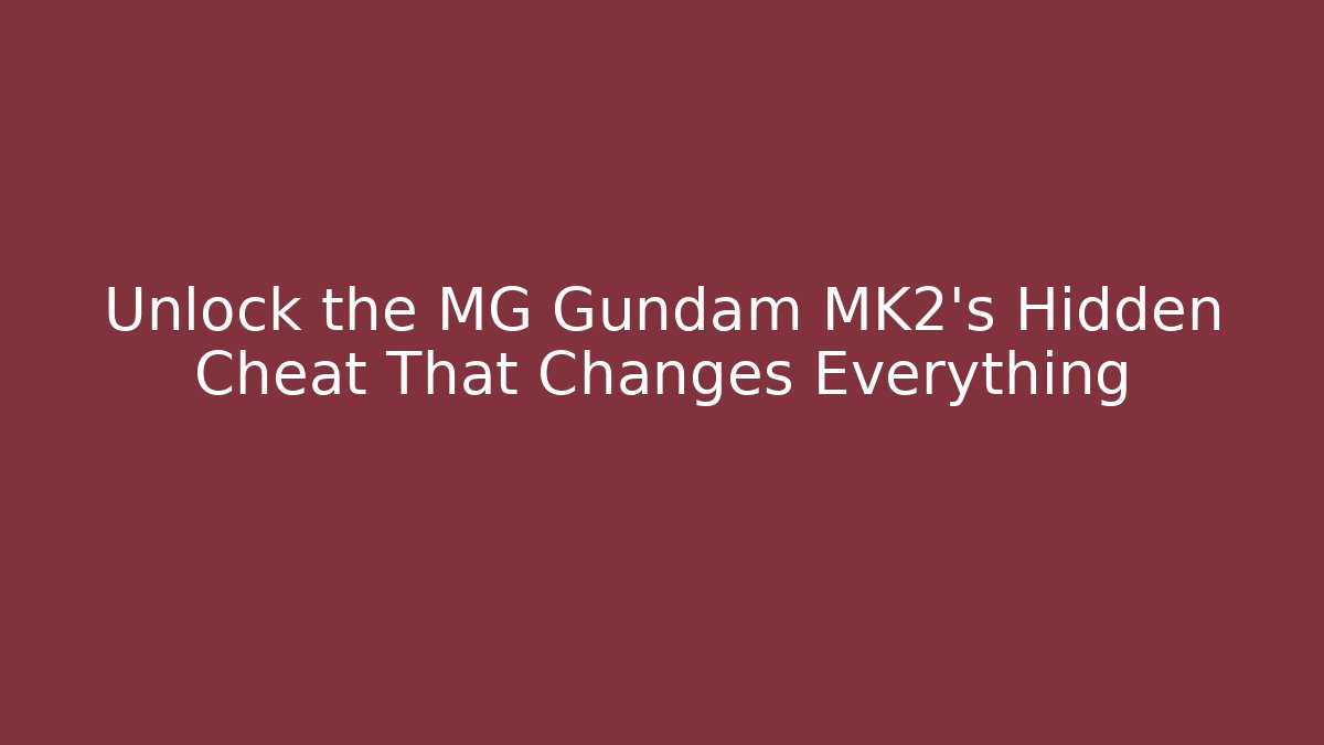 Unlock the MG Gundam MK2's Hidden Cheat That Changes Everything