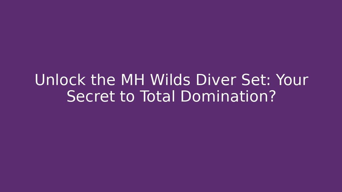 Unlock the MH Wilds Diver Set: Your Secret to Total Domination?