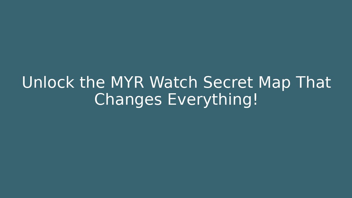 Unlock the MYR Watch Secret Map That Changes Everything! - Create More Assets